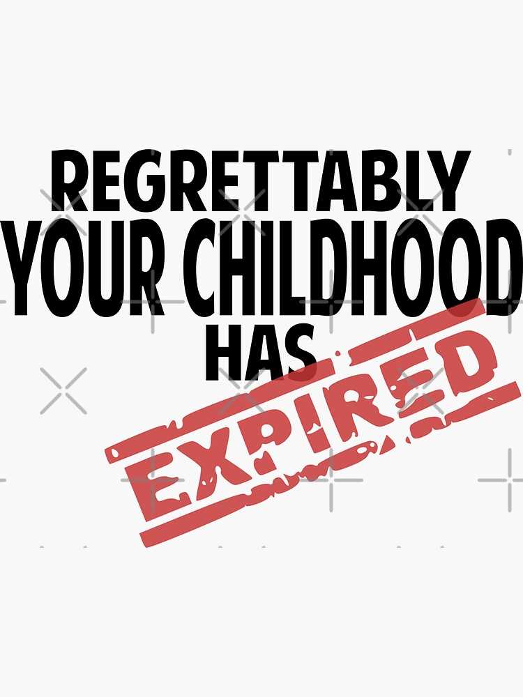 your childhood has officially expired free printable your childhood has officially expired free printable